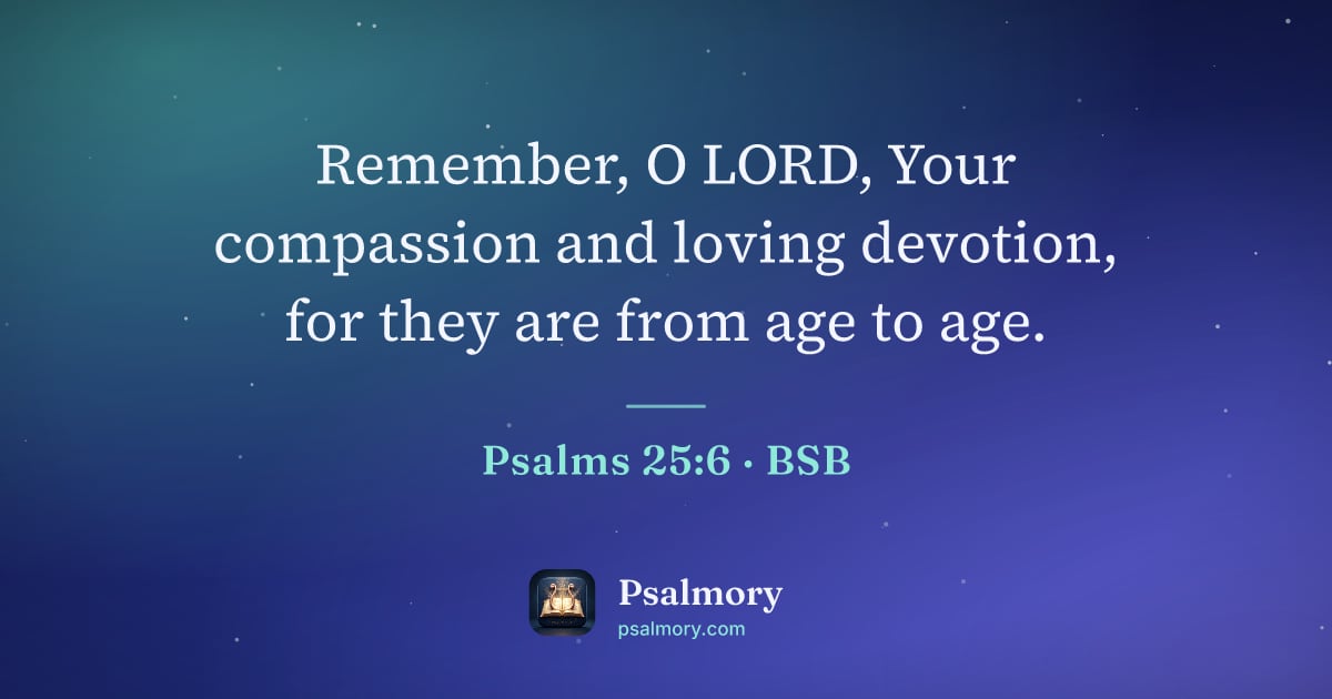Psalm 25:6 verse artwork: Remember, O LORD, Your compassion and loving devotion, for they are from age to age.