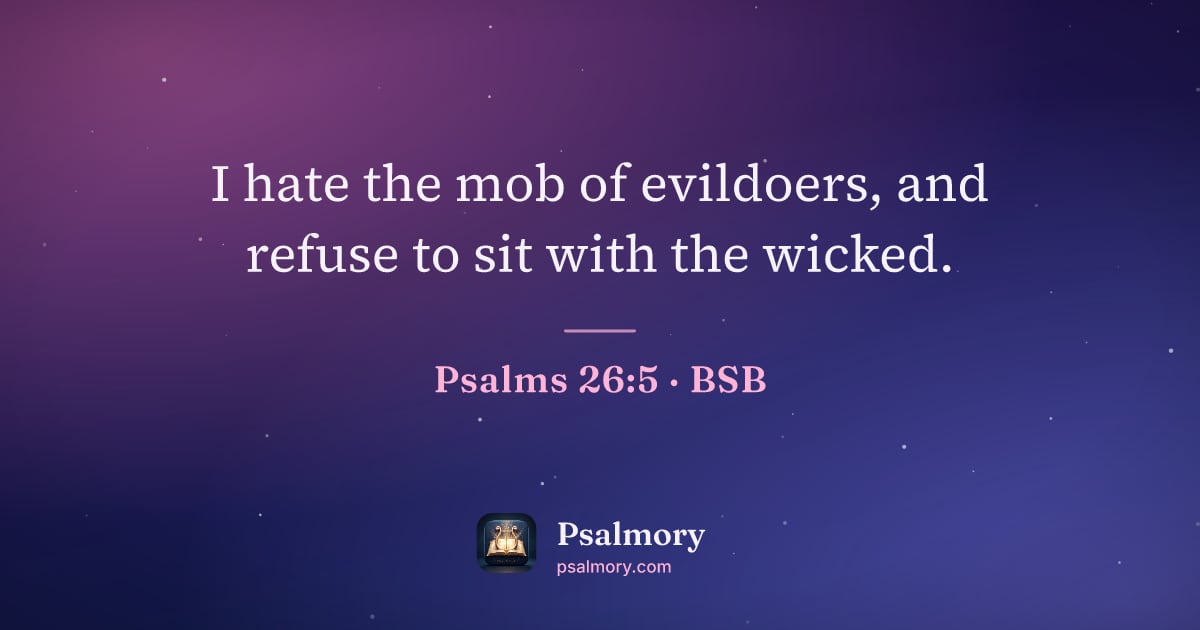Psalm 26:5 verse artwork: I hate the mob of evildoers, and refuse to sit with the wicked.