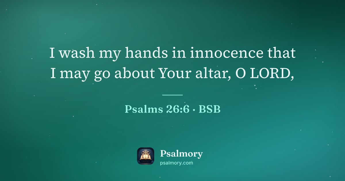 Psalm 26:6 verse artwork: I wash my hands in innocence that I may go about Your altar, O LORD,