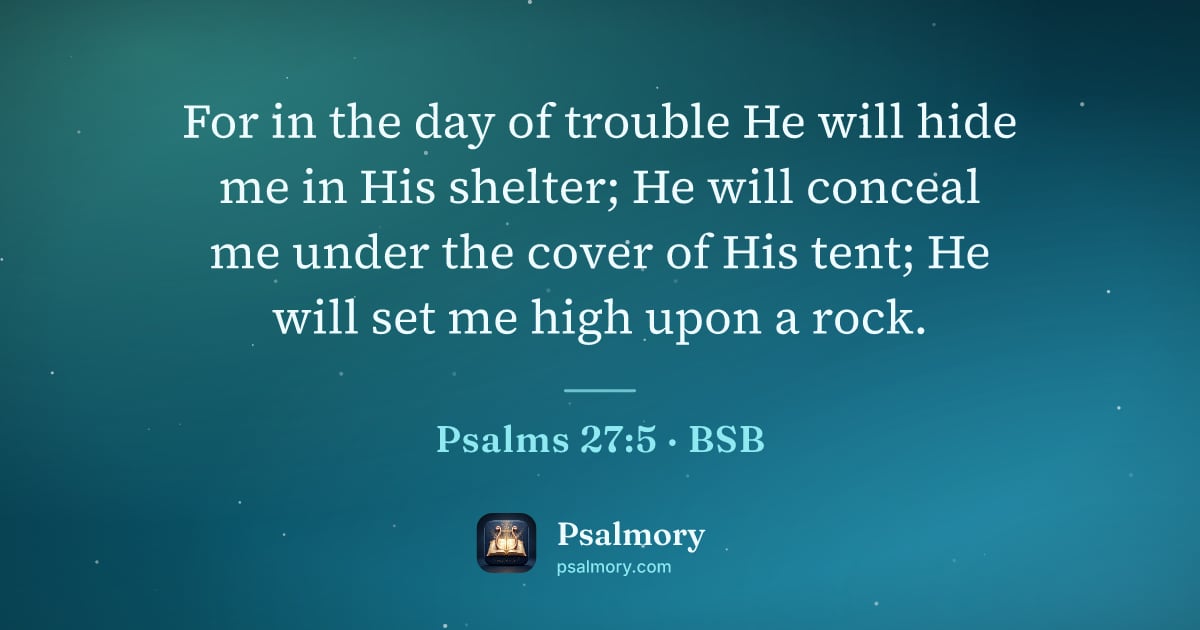 Psalm 27:5 verse artwork: For in the day of trouble He will hide me in His shelter; He will conceal me under the…