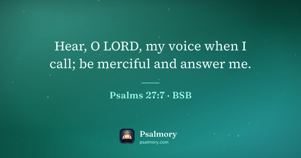 Psalm 27:7 verse artwork: Hear, O LORD, my voice when I call; be merciful and answer me.