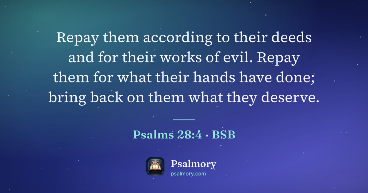 Psalm 28:4 verse artwork: Repay them according to their deeds and for their works of evil. Repay them for what…