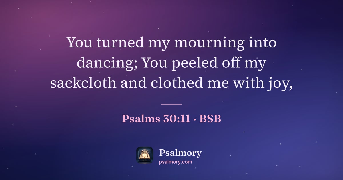 Psalm 30:11 verse artwork: You turned my mourning into dancing; You peeled off my sackcloth and clothed me with joy,