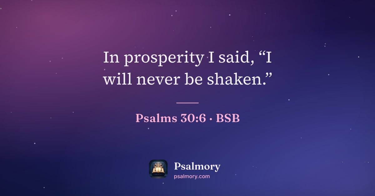 Psalm 30:6 verse artwork: In prosperity I said, “I will never be shaken.”