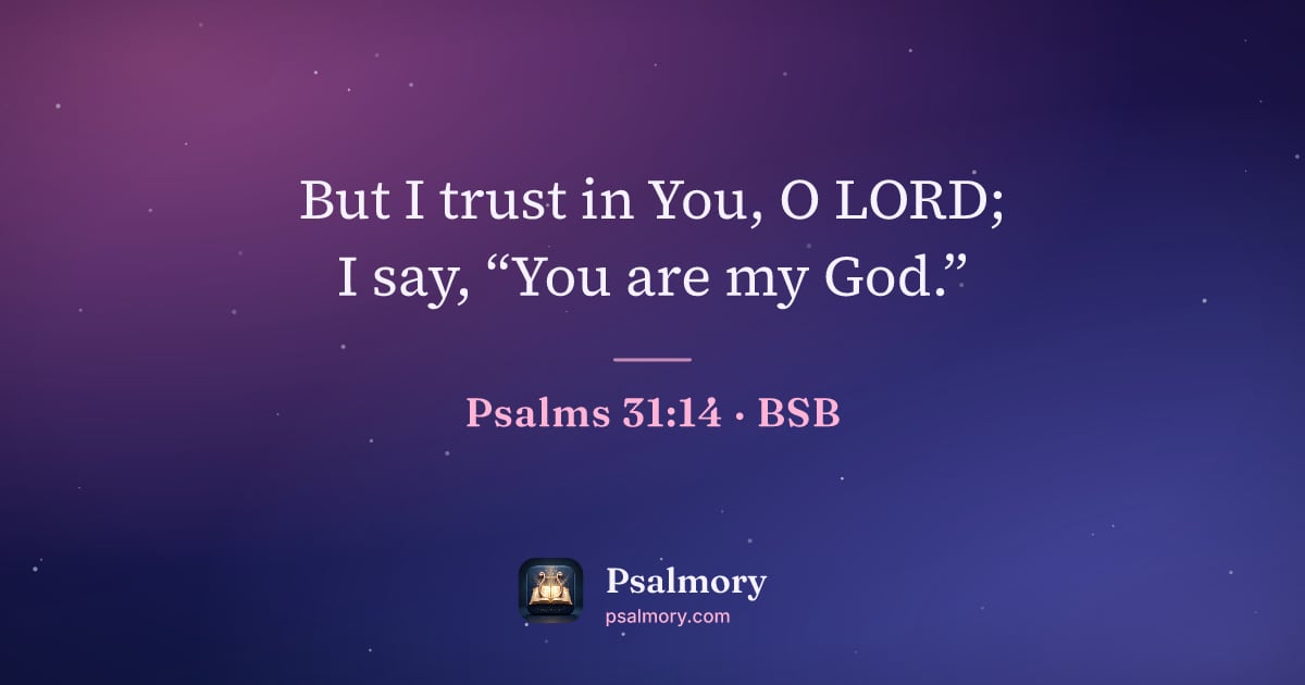 Psalm 31:14 verse artwork: But I trust in You, O LORD; I say, “You are my God.”