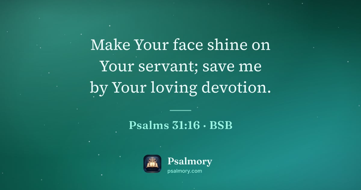 Psalm 31:16 verse artwork: Make Your face shine on Your servant; save me by Your loving devotion.