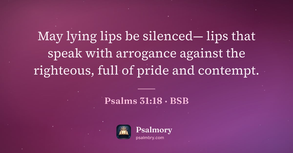 Psalm 31:18 verse artwork: May lying lips be silenced— lips that speak with arrogance against the righteous, full…