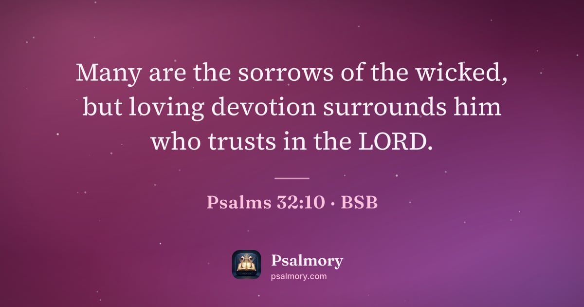 Psalm 32:10 verse artwork: Many are the sorrows of the wicked, but loving devotion surrounds him who trusts in the…