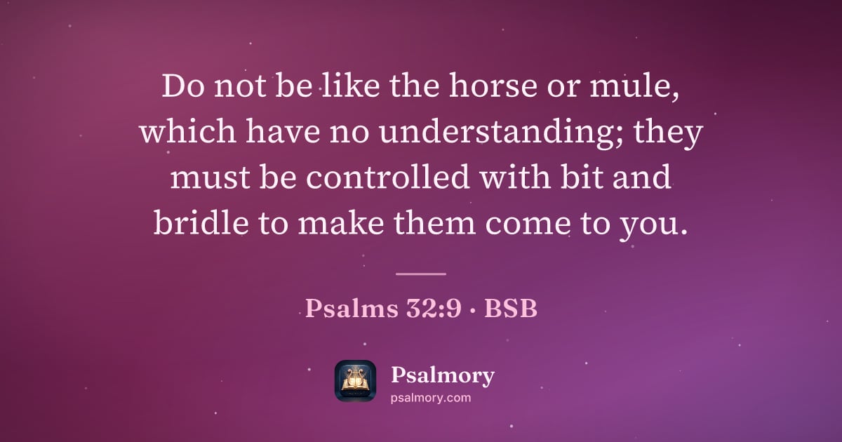 Psalm 32:9 verse artwork: Do not be like the horse or mule, which have no understanding; they must be controlled…