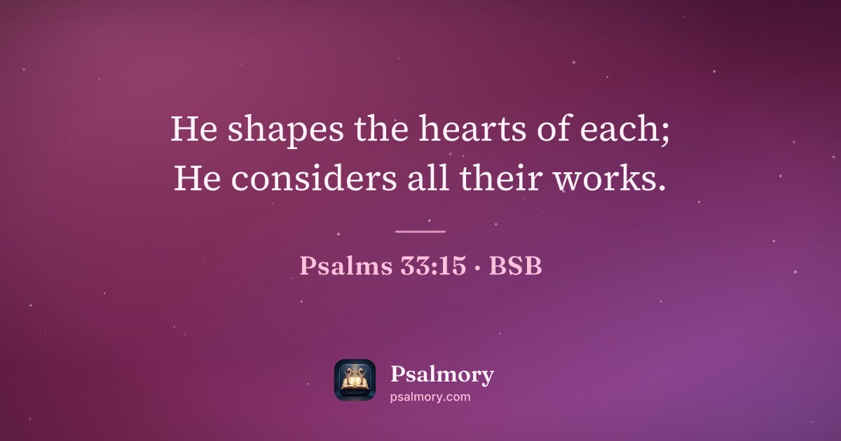 Psalm 33:15 verse artwork: He shapes the hearts of each; He considers all their works.