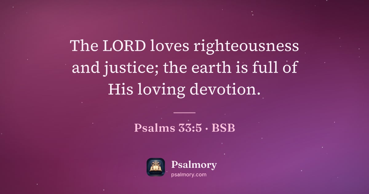 Psalm 33:5 verse artwork: The LORD loves righteousness and justice; the earth is full of His loving devotion.