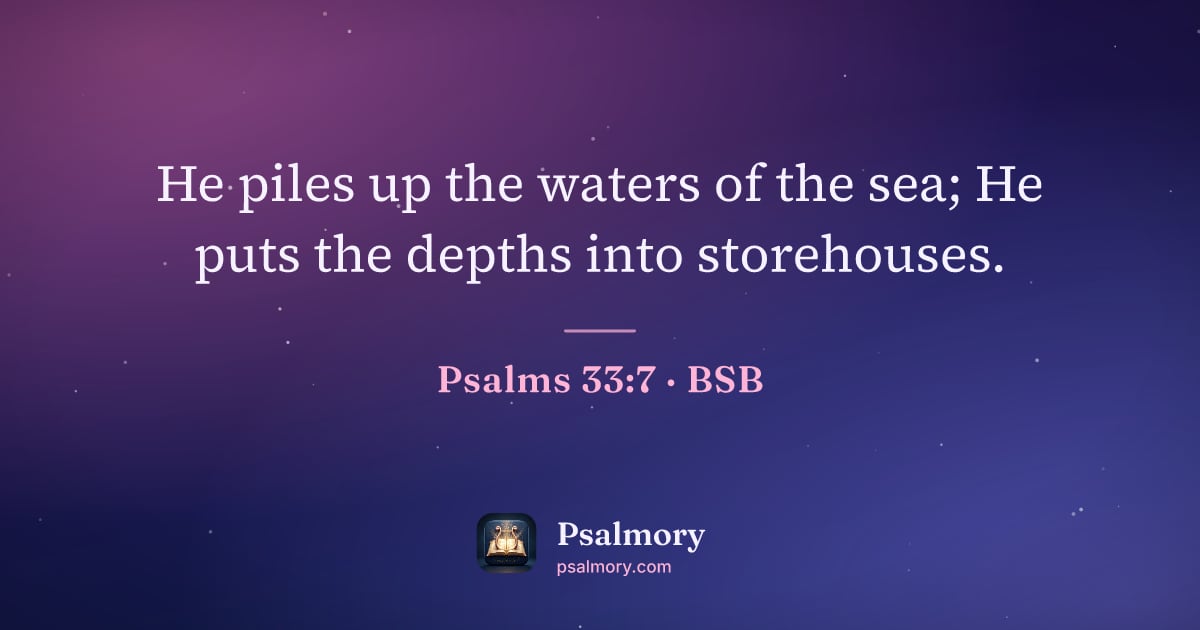 Psalm 33:7 verse artwork: He piles up the waters of the sea; He puts the depths into storehouses.