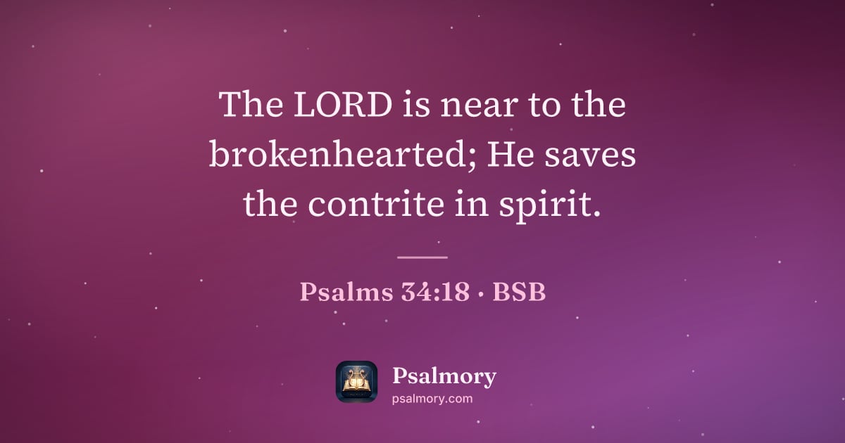 Psalm 34:18 verse artwork: The LORD is near to the brokenhearted; He saves the contrite in spirit.