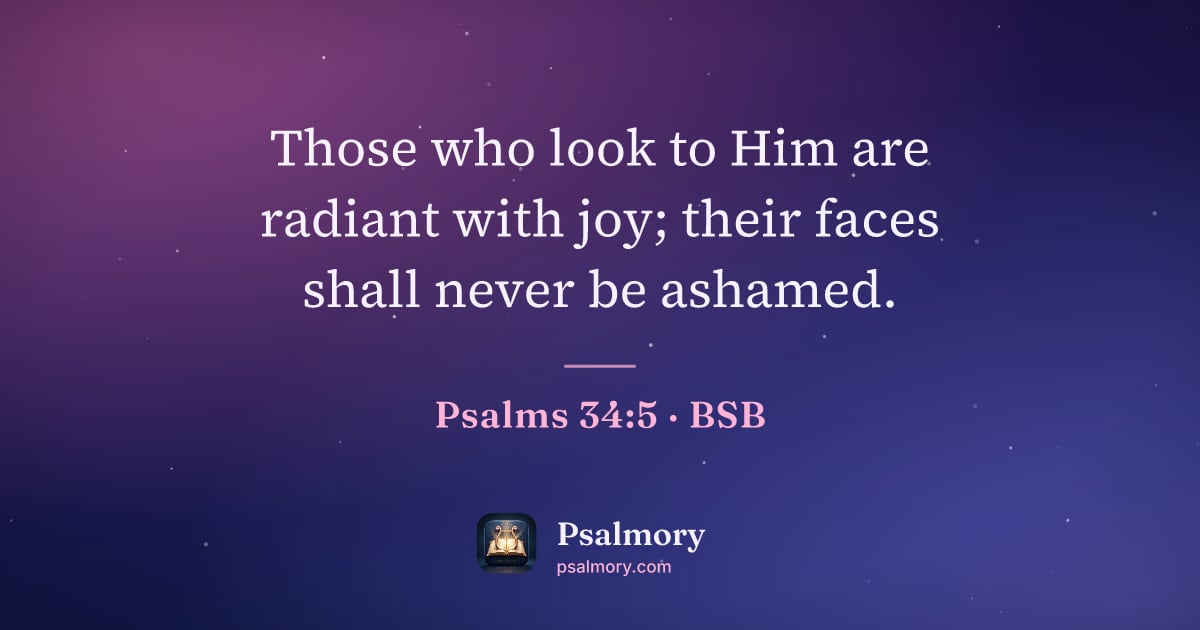 Psalm 34:5 verse artwork: Those who look to Him are radiant with joy; their faces shall never be ashamed.