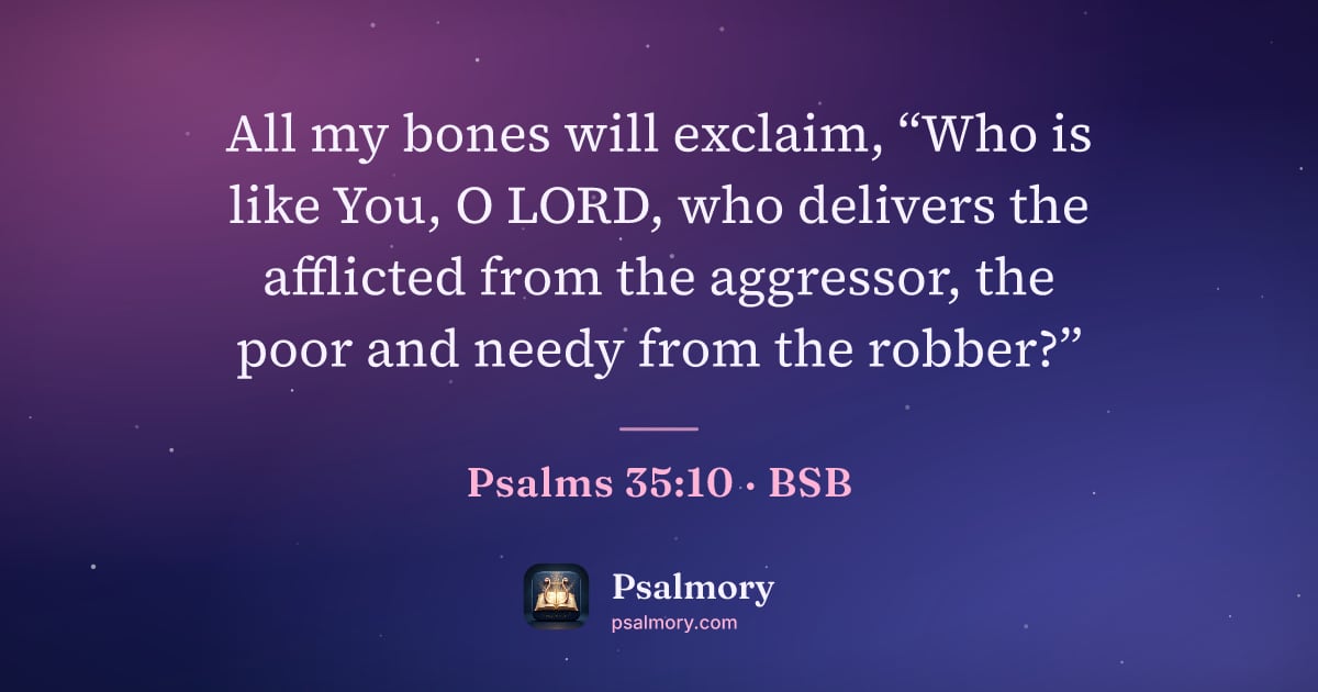 Psalm 35:10 verse artwork: All my bones will exclaim, “Who is like You, O LORD, who delivers the afflicted from the…