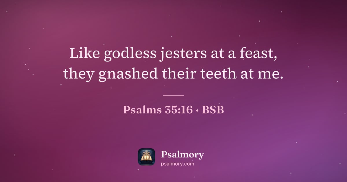 Psalm 35:16 verse artwork: Like godless jesters at a feast, they gnashed their teeth at me.