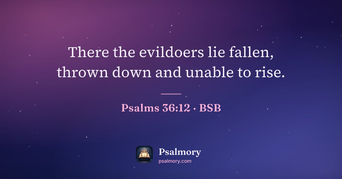 Psalm 36:12 verse artwork: There the evildoers lie fallen, thrown down and unable to rise.