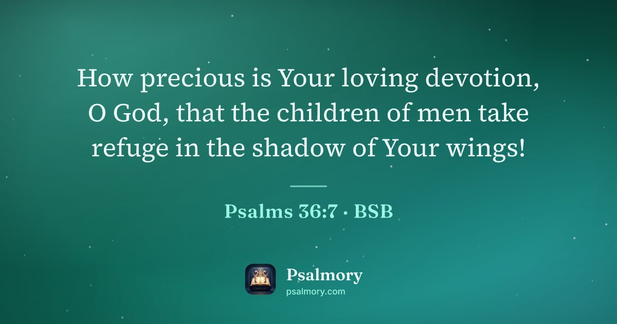 Psalm 36:7 verse artwork: How precious is Your loving devotion, O God, that the children of men take refuge in the…