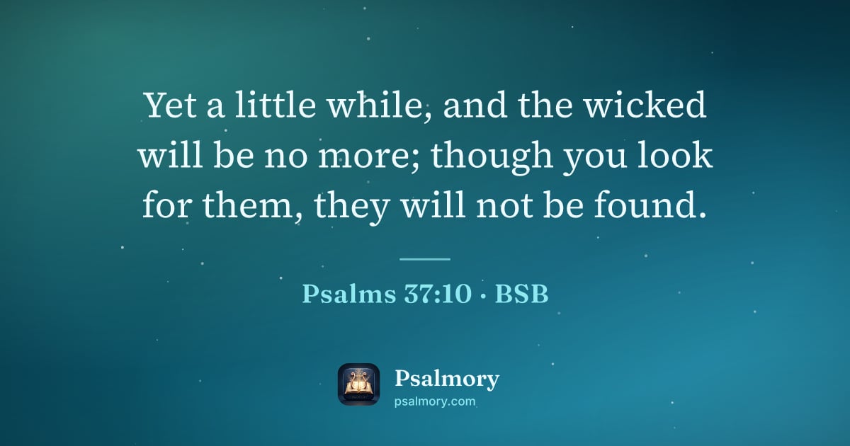 Psalm 37:10 verse artwork: Yet a little while, and the wicked will be no more; though you look for them, they will…