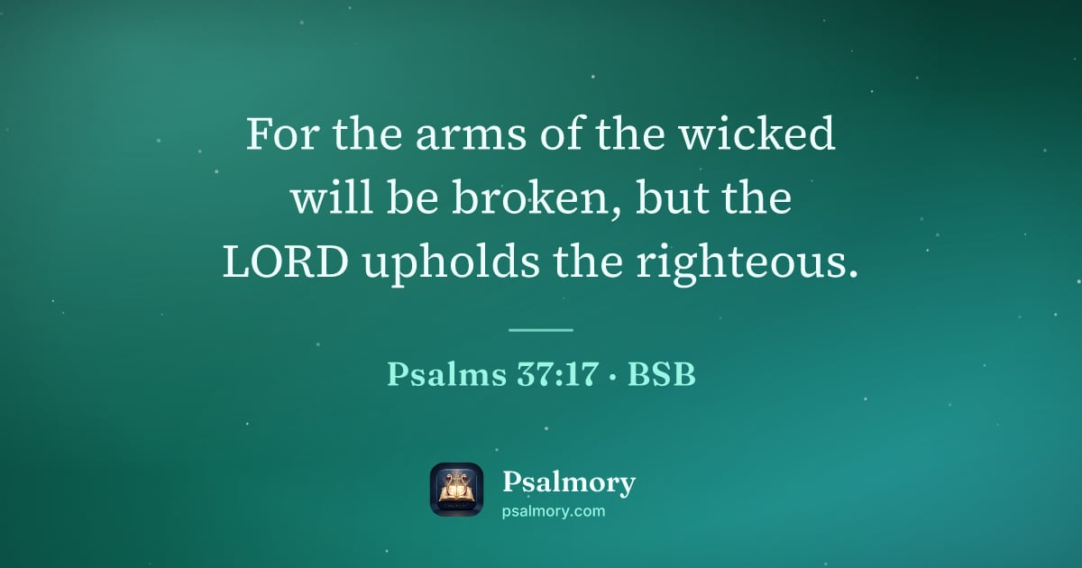 Psalm 37:17 verse artwork: For the arms of the wicked will be broken, but the LORD upholds the righteous.