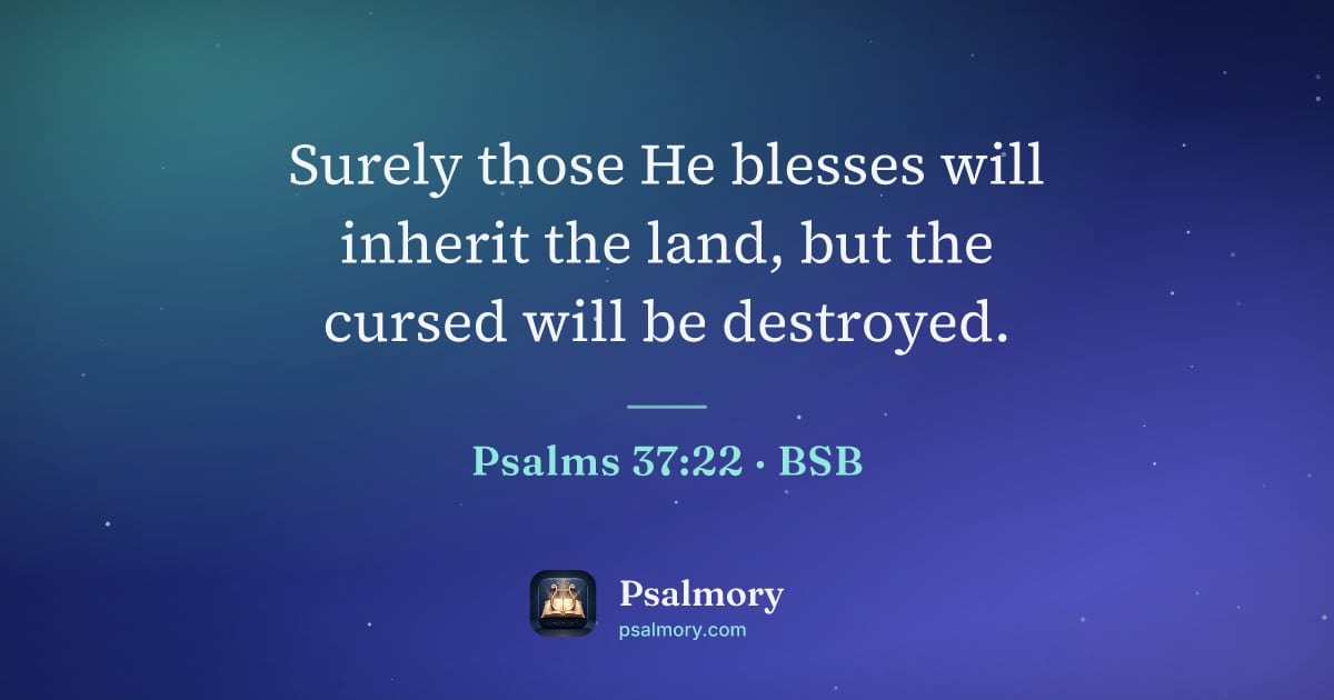 Psalm 37:22 verse artwork: Surely those He blesses will inherit the land, but the cursed will be destroyed.