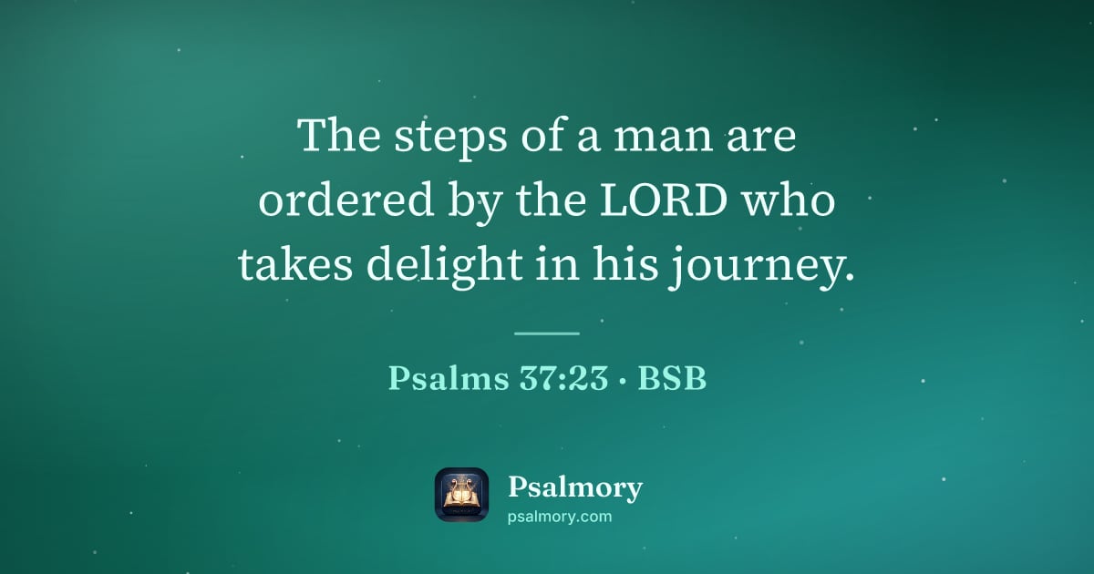 Psalm 37:23 verse artwork: The steps of a man are ordered by the LORD who takes delight in his journey.