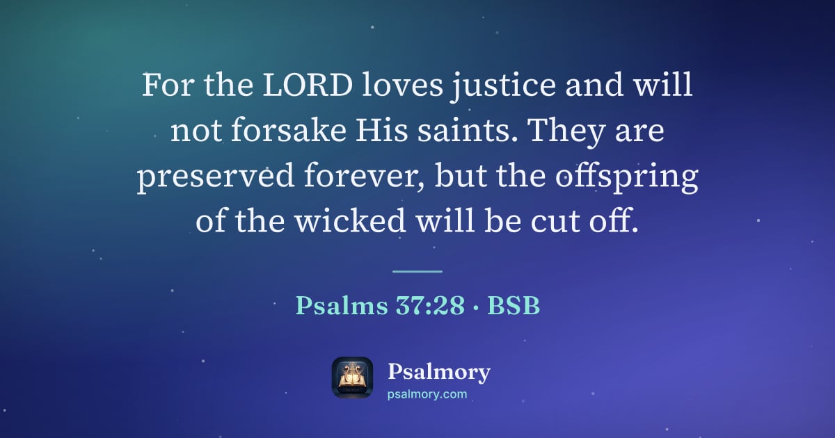 Psalm 37:28 verse artwork: For the LORD loves justice and will not forsake His saints. They are preserved forever,…