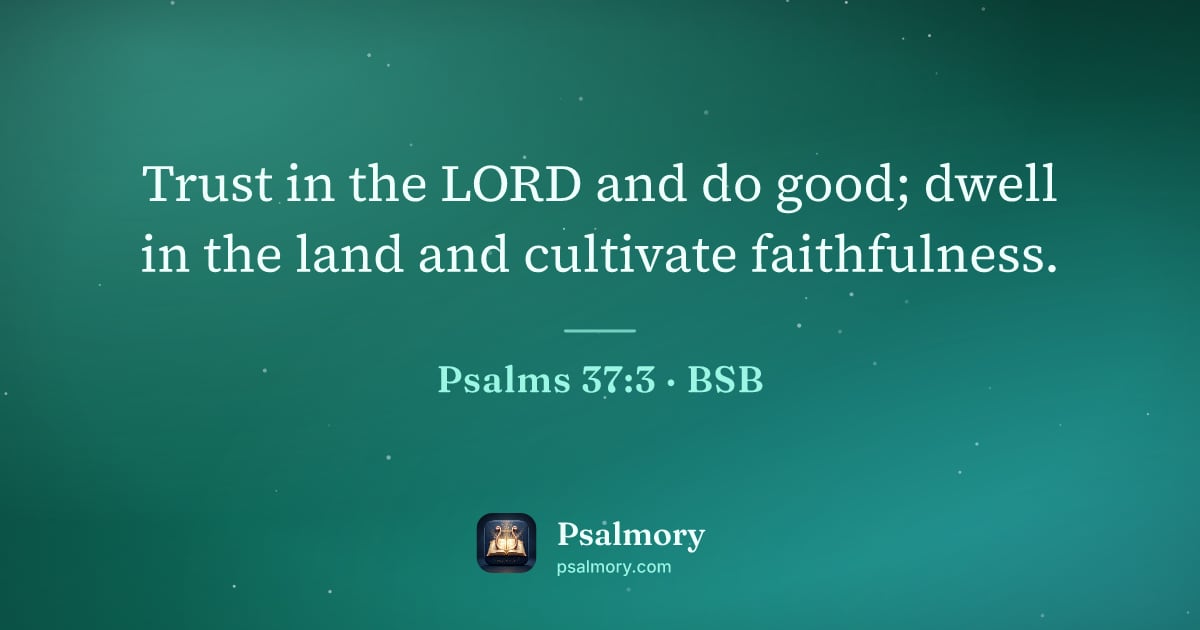 Psalm 37:3 verse artwork: Trust in the LORD and do good; dwell in the land and cultivate faithfulness.