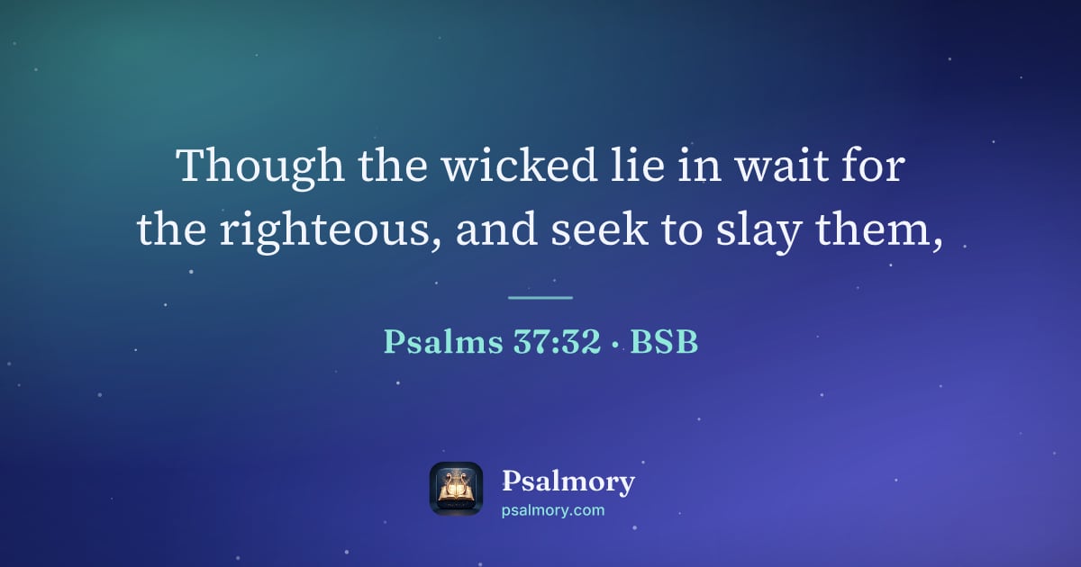 Psalm 37:32 verse artwork: Though the wicked lie in wait for the righteous, and seek to slay them,