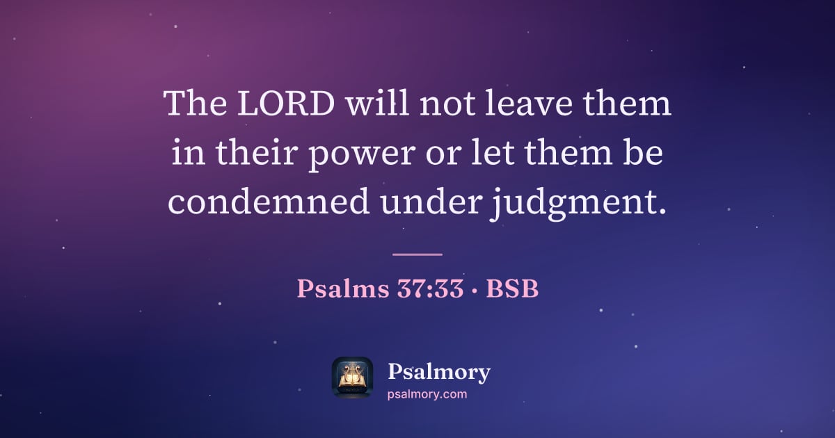 Psalm 37:33 verse artwork: The LORD will not leave them in their power or let them be condemned under judgment.