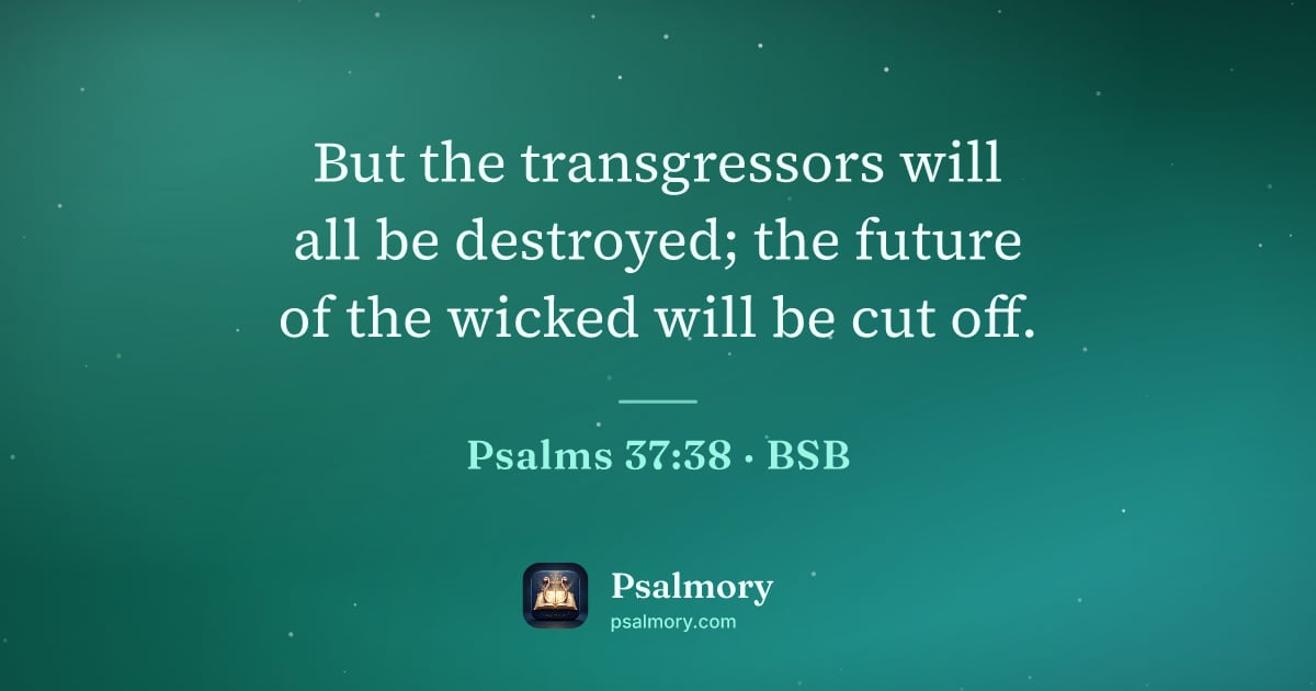 Psalm 37:38 verse artwork: But the transgressors will all be destroyed; the future of the wicked will be cut off.