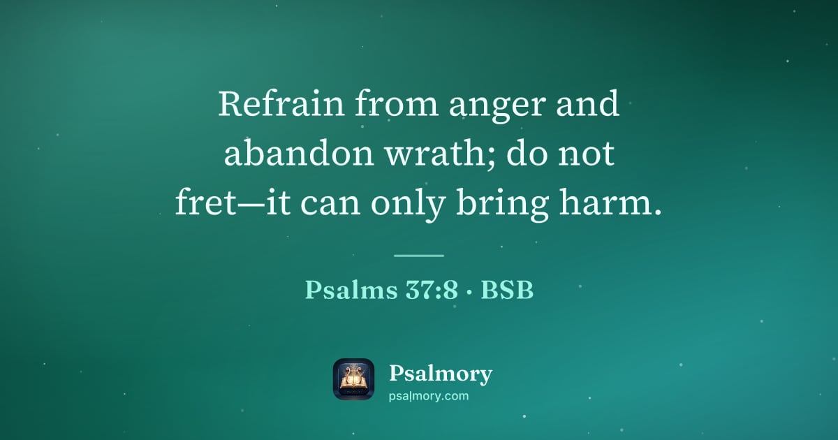 Psalm 37:8 verse artwork: Refrain from anger and abandon wrath; do not fret—it can only bring harm.