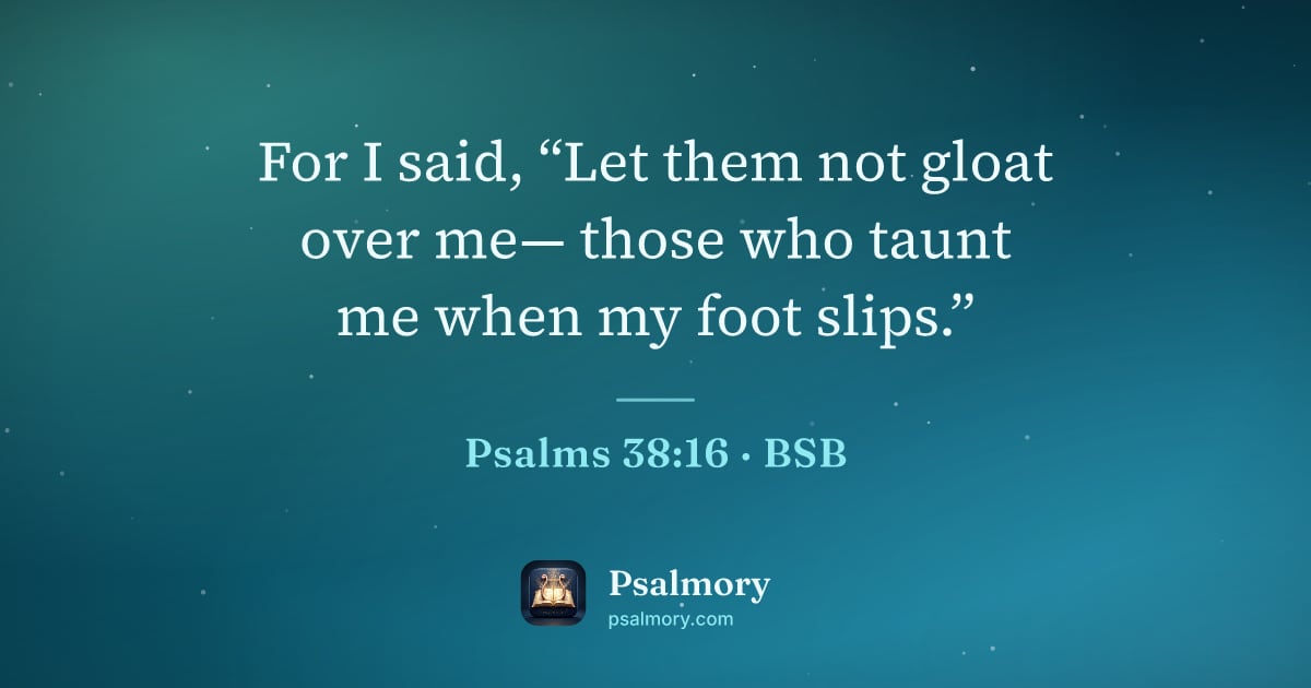 Psalm 38:16 verse artwork: For I said, “Let them not gloat over me— those who taunt me when my foot slips.”