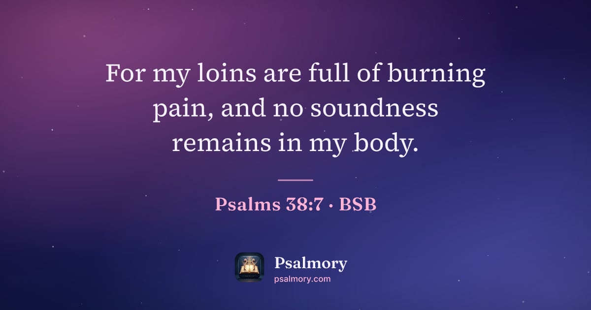 Psalm 38:7 verse artwork: For my loins are full of burning pain, and no soundness remains in my body.