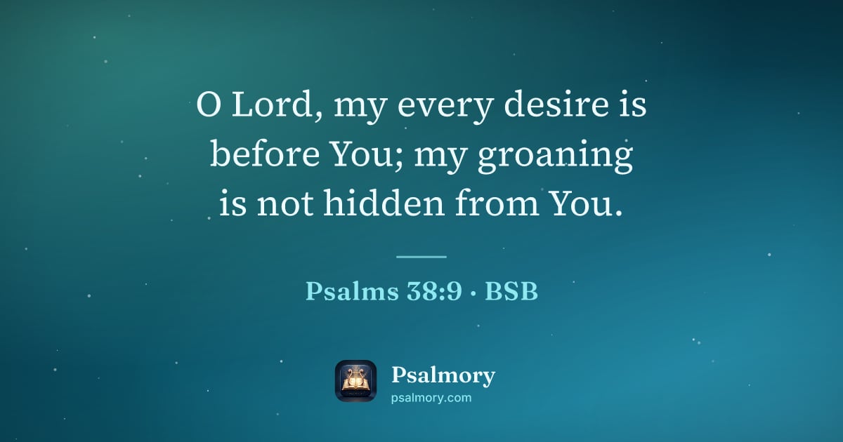 Psalm 38:9 verse artwork: O Lord, my every desire is before You; my groaning is not hidden from You.