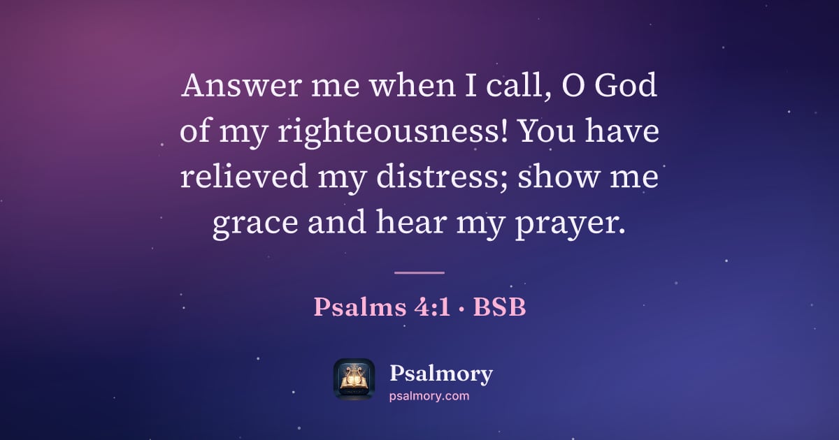 Psalm 4:1 verse artwork: Answer me when I call, O God of my righteousness! You have relieved my distress; show me…