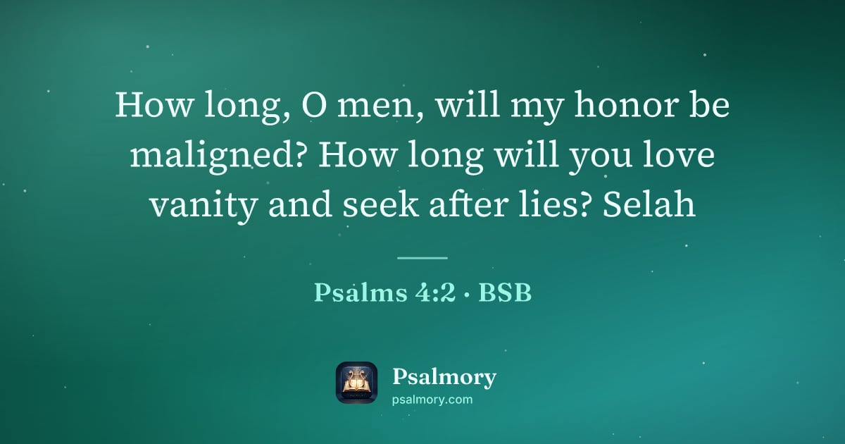 Psalm 4:2 verse artwork: How long, O men, will my honor be maligned? How long will you love vanity and seek after…