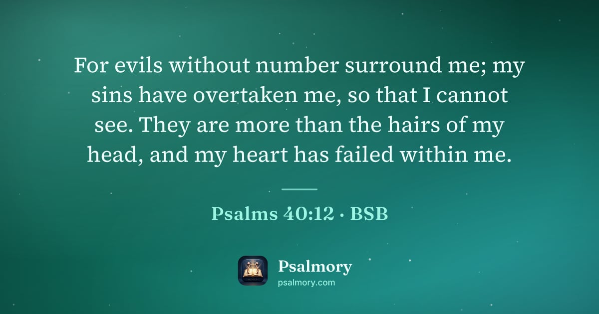 Psalm 40:12 verse artwork: For evils without number surround me; my sins have overtaken me, so that I cannot see.…