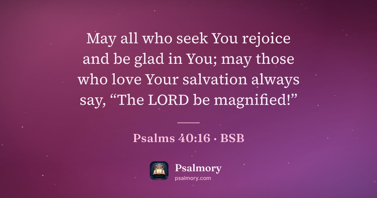 Psalm 40:16 verse artwork: May all who seek You rejoice and be glad in You; may those who love Your salvation…