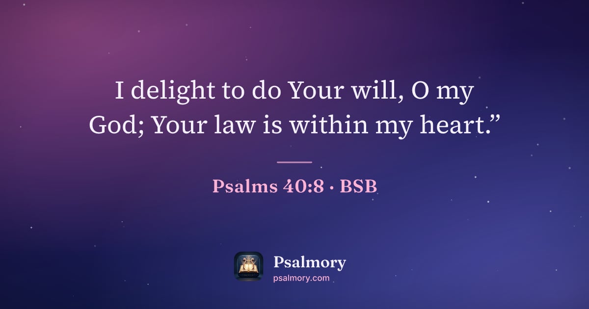 Psalm 40:8 verse artwork: I delight to do Your will, O my God; Your law is within my heart.”