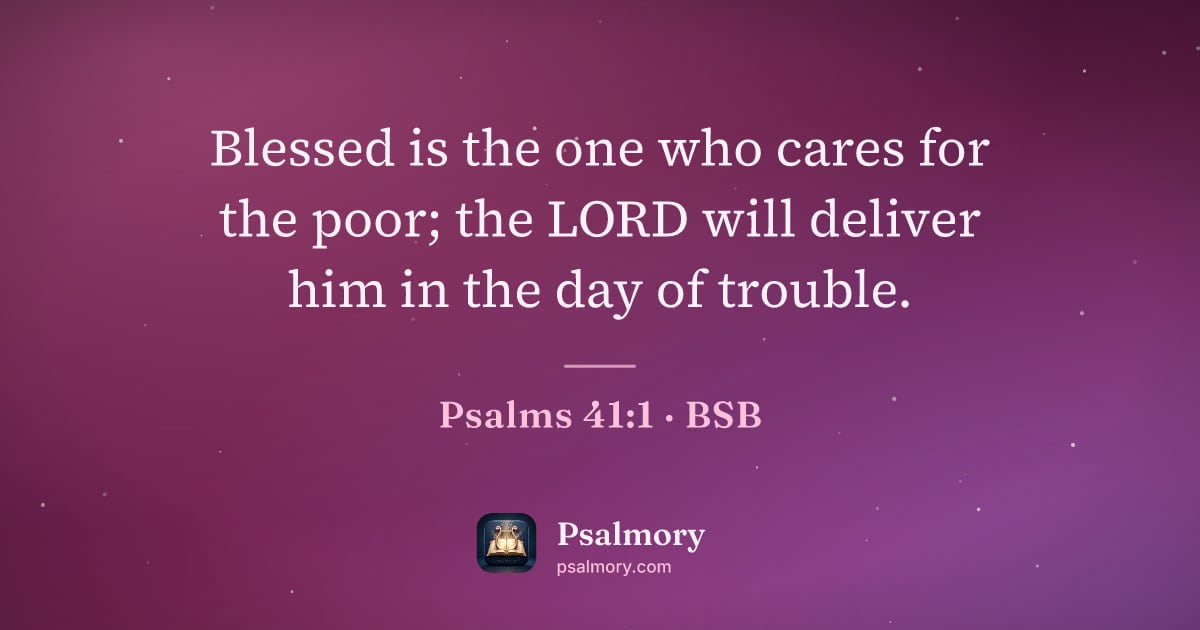 Psalm 41:1 verse artwork: Blessed is the one who cares for the poor; the LORD will deliver him in the day of…