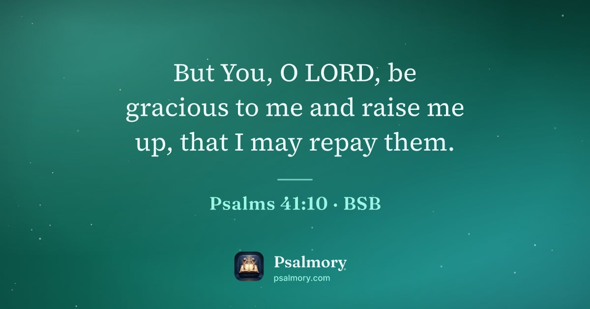 Psalm 41:10 verse artwork: But You, O LORD, be gracious to me and raise me up, that I may repay them.