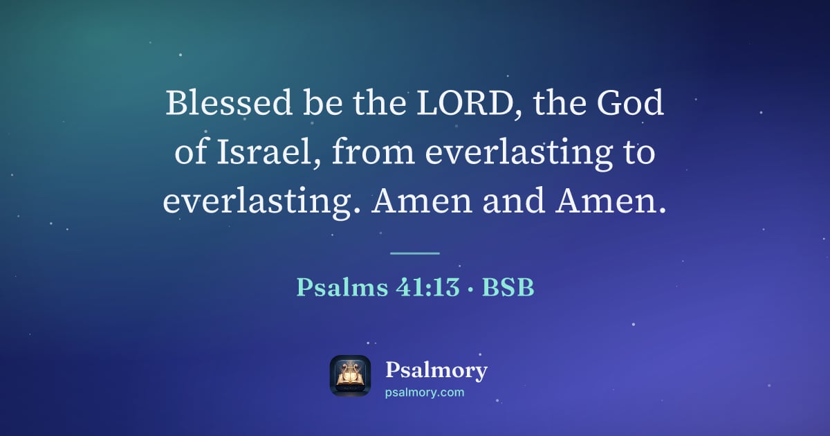 Psalm 41:13 verse artwork: Blessed be the LORD, the God of Israel, from everlasting to everlasting. Amen and Amen.