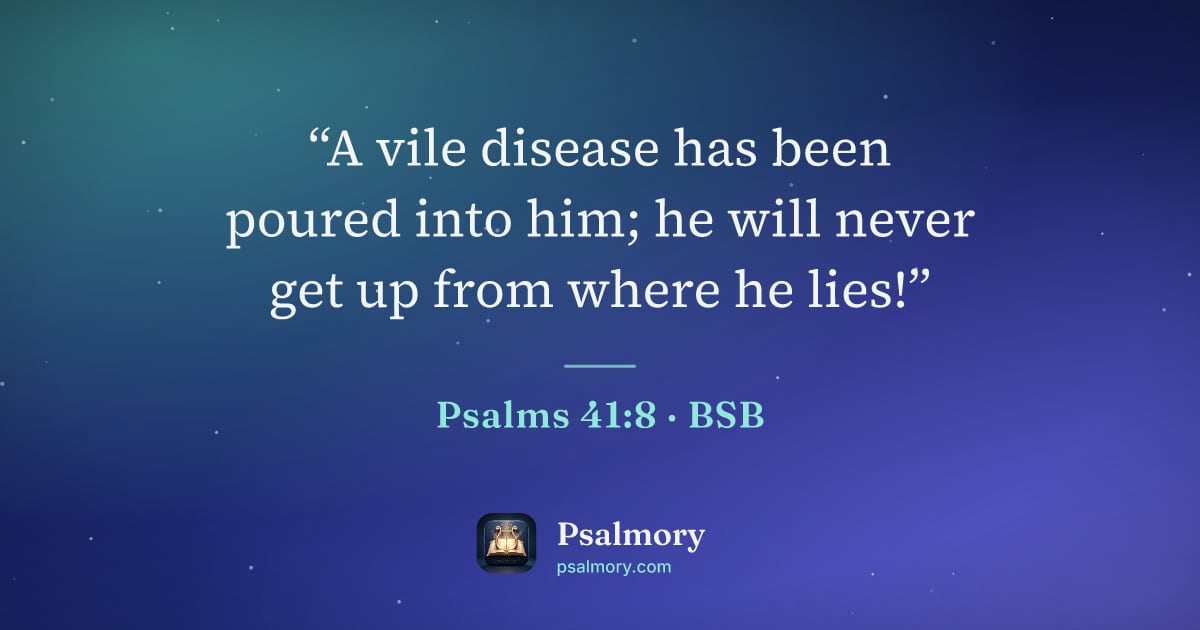 Psalm 41:8 verse artwork: “A vile disease has been poured into him; he will never get up from where he lies!”