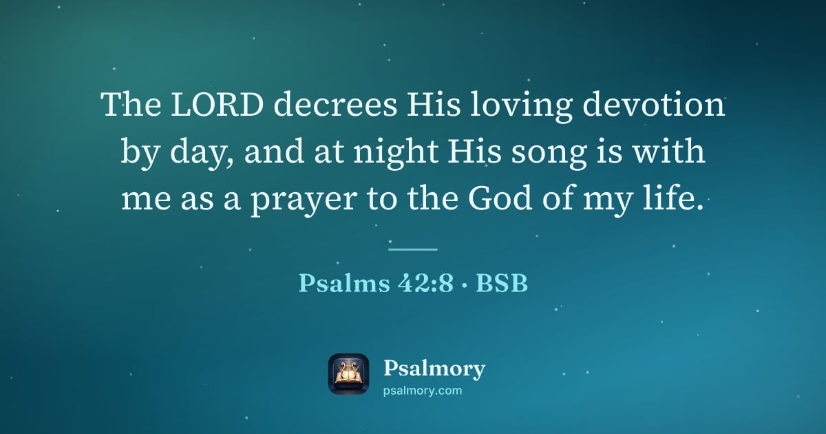 Psalm 42:8 verse artwork: The LORD decrees His loving devotion by day, and at night His song is with me as a…