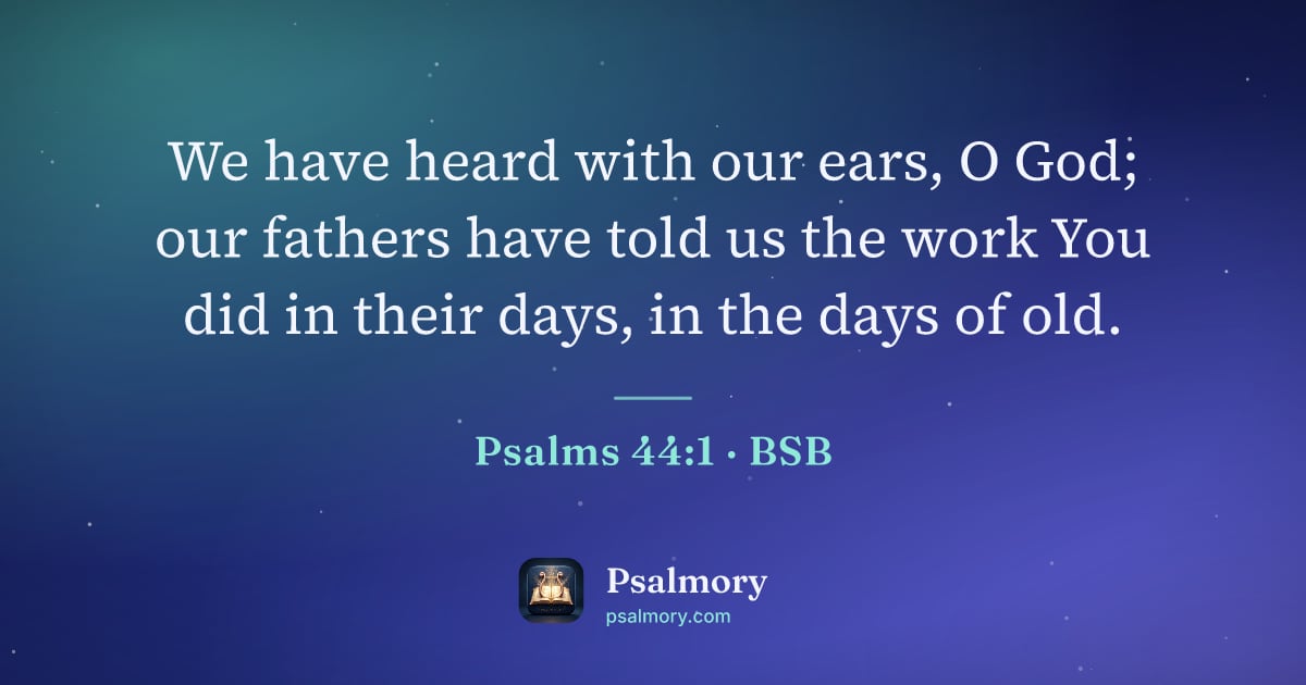 Psalm 44:1 verse artwork: We have heard with our ears, O God; our fathers have told us the work You did in their…