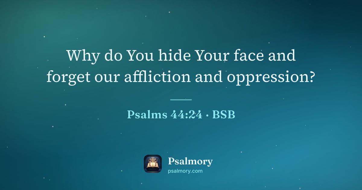 Psalm 44:24 verse artwork: Why do You hide Your face and forget our affliction and oppression?