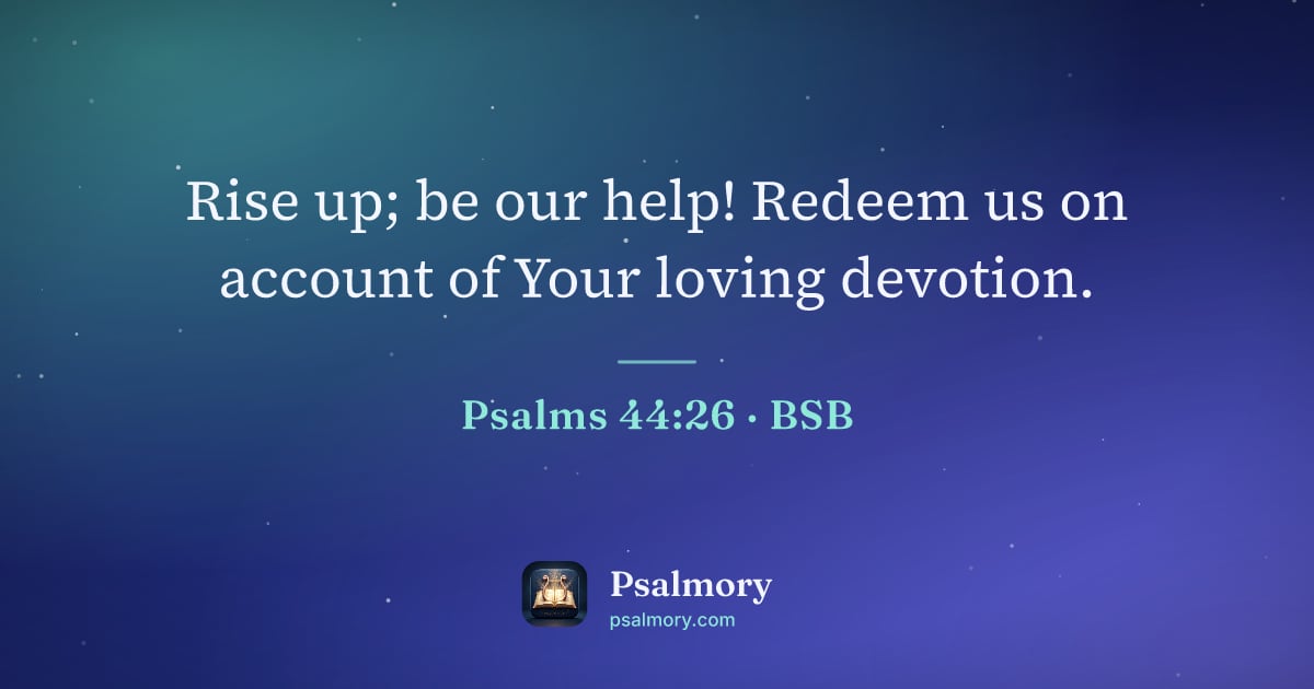 Psalm 44:26 verse artwork: Rise up; be our help! Redeem us on account of Your loving devotion.