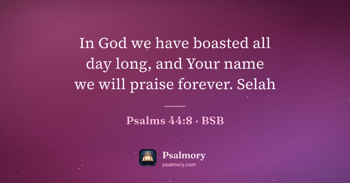 Psalm 44:8 verse artwork: In God we have boasted all day long, and Your name we will praise forever. Selah