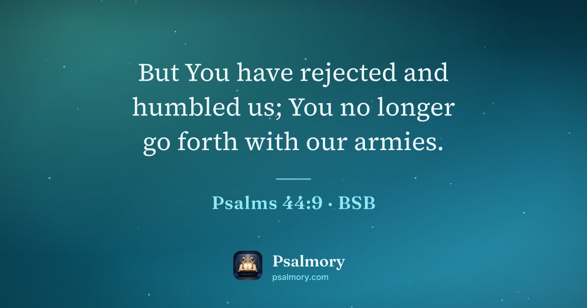 Psalm 44:9 verse artwork: But You have rejected and humbled us; You no longer go forth with our armies.
